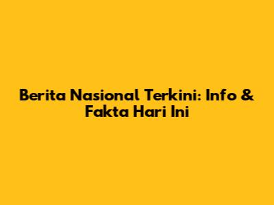Berita Nasional Terkini: Info & Fakta Hari Ini