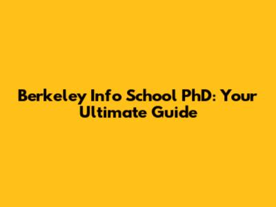 Berkeley Info School PhD: Your Ultimate Guide