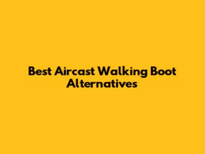 Best Aircast Walking Boot Alternatives