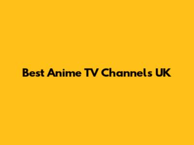 Best Anime TV Channels UK