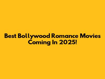 Best Bollywood Romance Movies Coming In 2025!