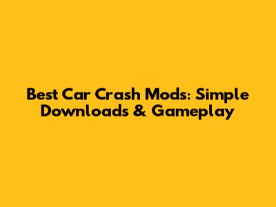Best Car Crash Mods: Simple Downloads & Gameplay