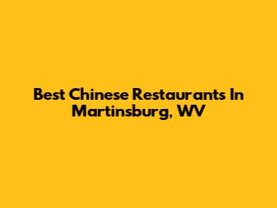 Best Chinese Restaurants In Martinsburg, WV