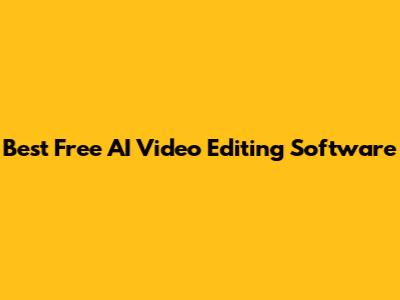 Best Free AI Video Editing Software