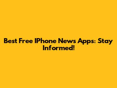 Best Free IPhone News Apps: Stay Informed!