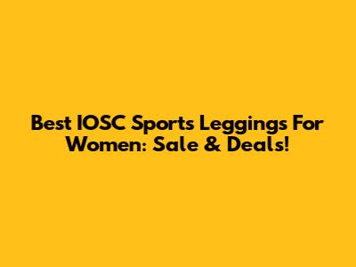 Best IOSC Sports Leggings For Women: Sale & Deals!