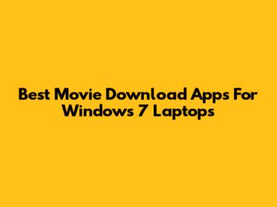 Best Movie Download Apps For Windows 7 Laptops