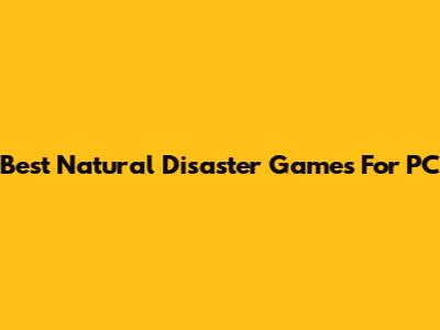 Best Natural Disaster Games For PC