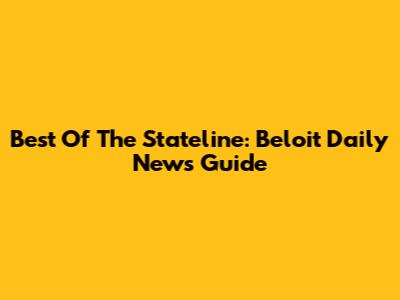 Best Of The Stateline: Beloit Daily News Guide