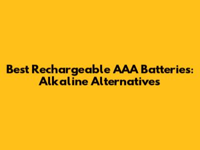 Best Rechargeable AAA Batteries: Alkaline Alternatives