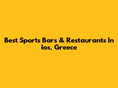 Best Sports Bars & Restaurants In Ios, Greece