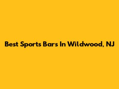 Best Sports Bars In Wildwood, NJ