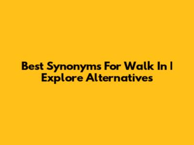 Best Synonyms For 'Walk In' | Explore Alternatives