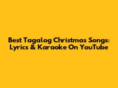 Best Tagalog Christmas Songs: Lyrics & Karaoke On YouTube