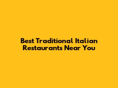 Best Traditional Italian Restaurants Near You