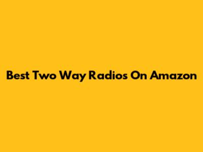 Best Two Way Radios On Amazon