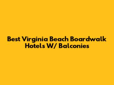 Best Virginia Beach Boardwalk Hotels W/ Balconies