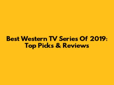 Best Western TV Series Of 2019: Top Picks & Reviews