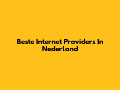 Beste Internet Providers In Nederland