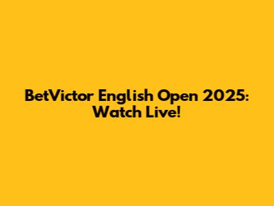 BetVictor English Open 2025: Watch Live!