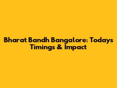 Bharat Bandh Bangalore: Today's Timings & Impact
