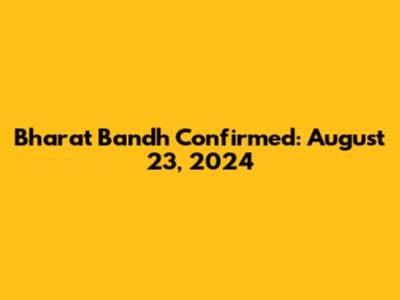 Bharat Bandh Confirmed: August 23, 2024