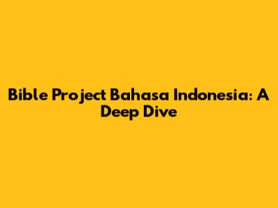 Bible Project Bahasa Indonesia: A Deep Dive