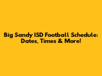 Big Sandy ISD Football Schedule: Dates, Times & More!