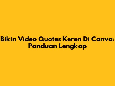 Bikin Video Quotes Keren Di Canva: Panduan Lengkap