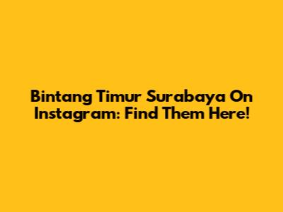 Bintang Timur Surabaya On Instagram: Find Them Here!
