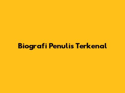 Biografi Penulis Terkenal
