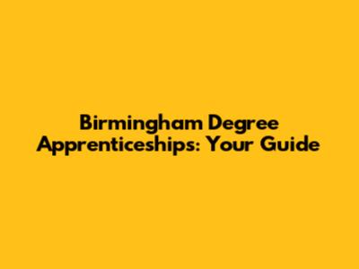 Birmingham Degree Apprenticeships: Your Guide