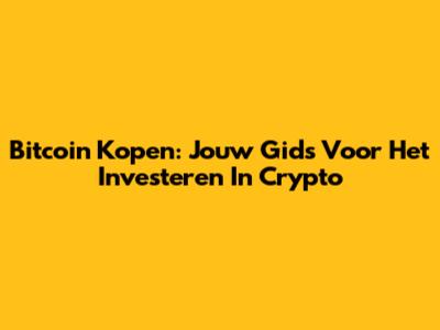 Bitcoin Kopen: Jouw Gids Voor Het Investeren In Crypto