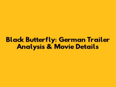 Black Butterfly: German Trailer Analysis & Movie Details
