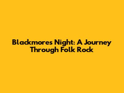 Blackmore's Night: A Journey Through Folk Rock