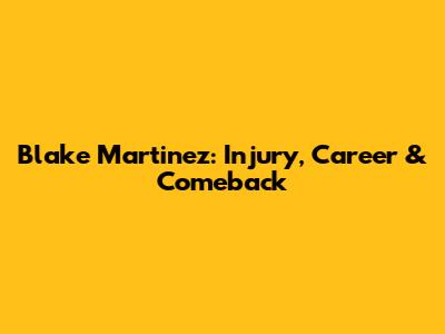 Blake Martinez: Injury, Career & Comeback