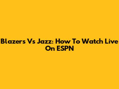 Blazers Vs Jazz: How To Watch Live On ESPN