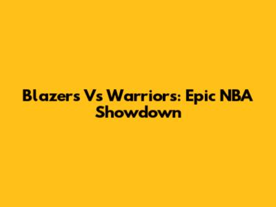 Blazers Vs Warriors: Epic NBA Showdown