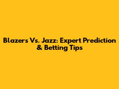 Blazers Vs. Jazz: Expert Prediction & Betting Tips
