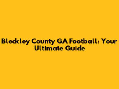 Bleckley County GA Football: Your Ultimate Guide