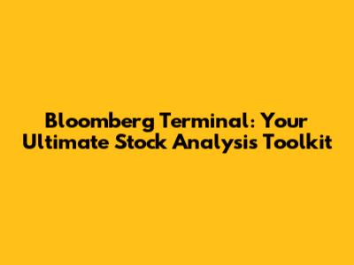 Bloomberg Terminal: Your Ultimate Stock Analysis Toolkit