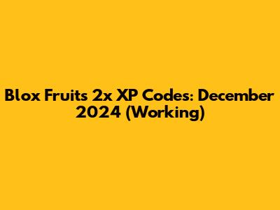 Blox Fruits 2x XP Codes: December 2024 (Working)