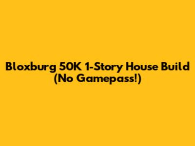 Bloxburg 50K 1-Story House Build (No Gamepass!)