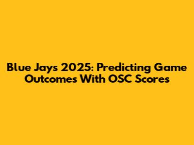Blue Jays 2025: Predicting Game Outcomes With OSC Scores