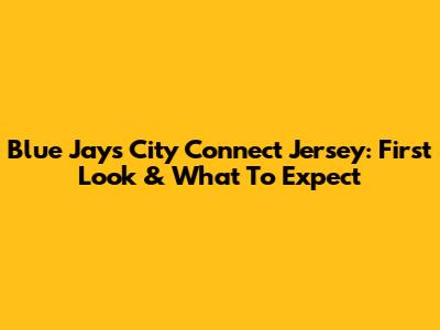 Blue Jays City Connect Jersey: First Look & What To Expect