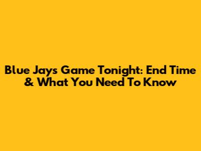 Blue Jays Game Tonight: End Time & What You Need To Know