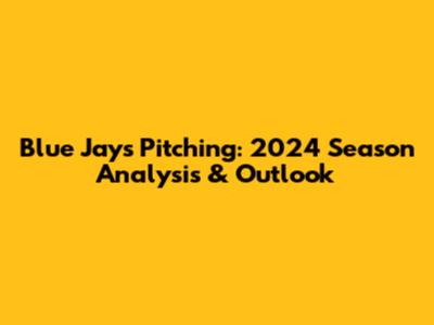Blue Jays Pitching: 2024 Season Analysis & Outlook