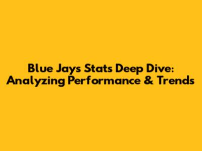 Blue Jays Stats Deep Dive: Analyzing Performance & Trends
