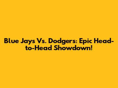 Blue Jays Vs. Dodgers: Epic Head-to-Head Showdown!