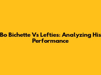 Bo Bichette Vs Lefties: Analyzing His Performance